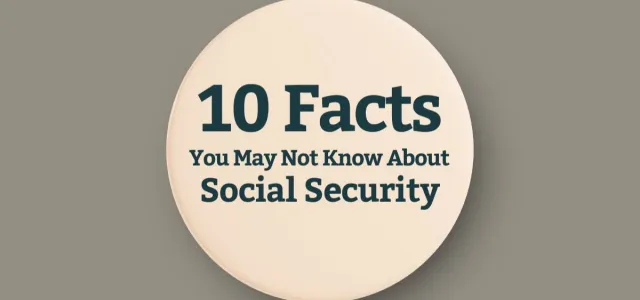 10 Facts You May Not Know About Social Security